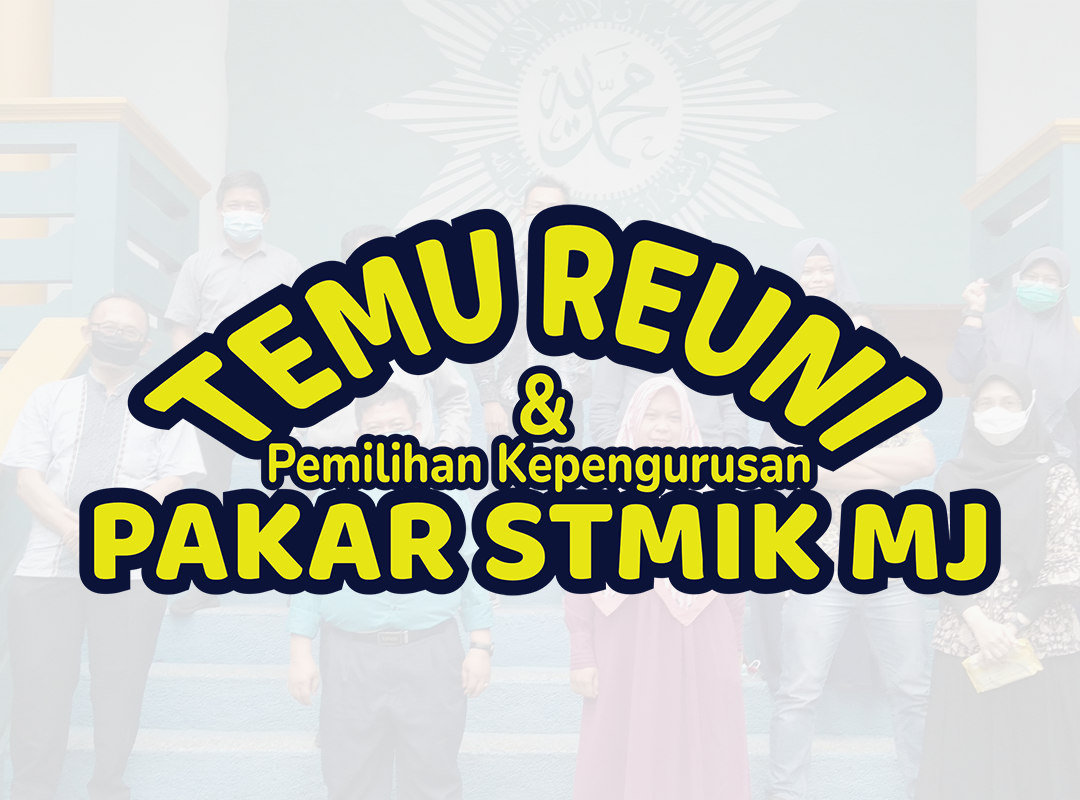 TEMU REUNI DAN PEMILIHAN KEPENGURUSAN PAKAR STMIK MJ